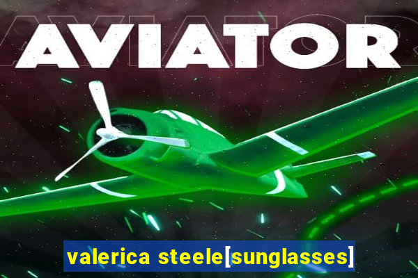 valerica steele[sunglasses]